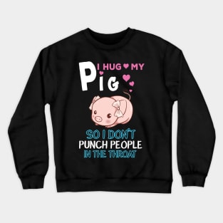 I Hug My Pig. Crewneck Sweatshirt